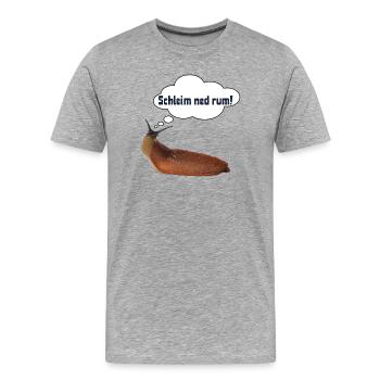 Schleim ned rum ! ART - Männer Premium Bio T-Shirt - Grau meliert - Vorne - Damien (186cm)