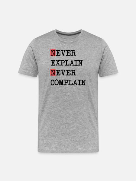 Never Explain – Never Complain, cooles Lebensmotto - Männer Premium Bio T-Shirt - Grau meliert