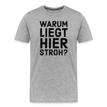 Warum liegt hier Stroh? Meme - Lustiger Spruch - Männer Premium Bio T-Shirt - Grau meliert - Vorne - Damien (186cm)