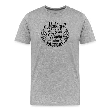 Making It Or Die Trying | Hustle Factory Quote - Men's Premium Organic T-Shirt - heather grey - Front - Damien (186cm)