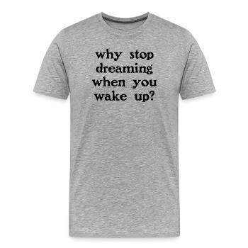 Pourquoi arrêter de rêver ? - T-shirt bio Premium Homme - gris chiné - Devant - Damien (186cm)