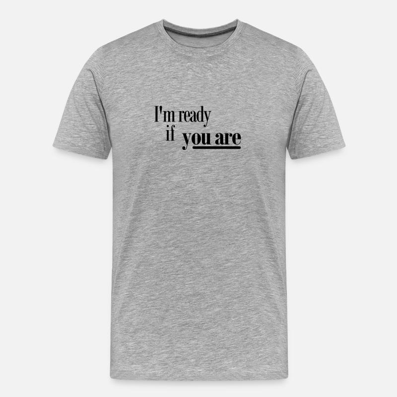 Ich bin bereit, wenn Sie - Männer Premium Bio T-Shirt - Grau meliert