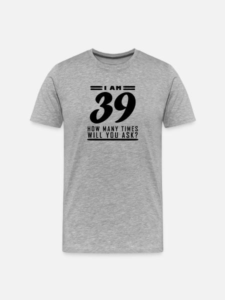 I am 39 – 39th birthday gift - Men's Premium Organic T-Shirt - heather grey
