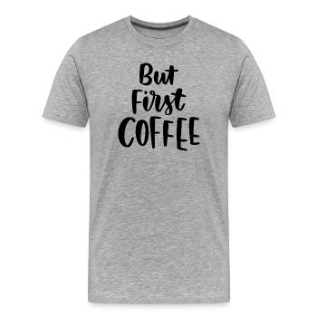 But First Coffee - Men's Premium Organic T-Shirt - heather grey - Front - Damien (186cm)