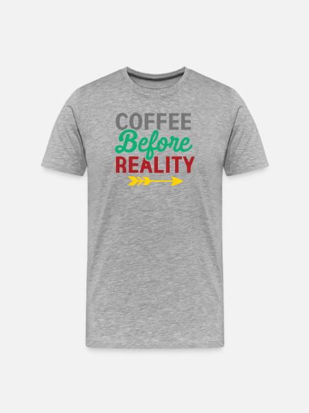 Coffee Before Reality - Men's Premium Organic T-Shirt - heather grey