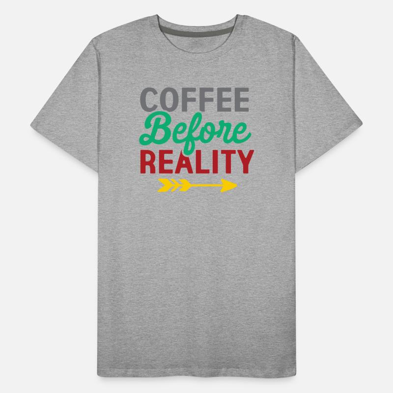Coffee Before Reality Men's Premium Organic T-Shirt