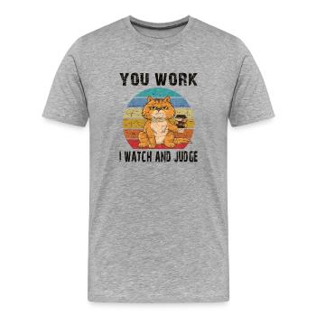 You work, i watch and judge - Männer Premium Bio T-Shirt - Grau meliert - Vorne - Damien (186cm)