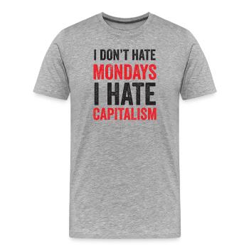 Ich hasse den Montag nicht. Ich hasse den Kapitalismus - Männer Premium Bio T-Shirt - Grau meliert - Vorne - Damien (186cm)