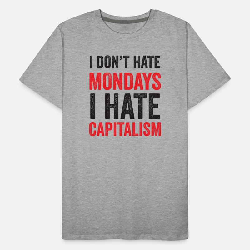 I Don't Hate Mondays. I Hate Capitalism Men's Premium Organic T-Shirt