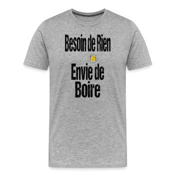 Besoin de Rien Envie de Boire - T-shirt bio Premium Homme - gris chiné - Devant - Damien (186cm)