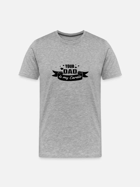 Your Dad Is My Cardio - Men's Premium Organic T-Shirt - heather grey