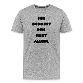 Ihr schafft den Rest allein - Männer Premium Bio T-Shirt - Grau meliert - Vorne - Damien (186cm)