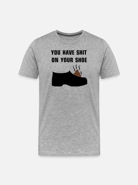 You have shit on your shoe - Men's Premium Organic T-Shirt - heather grey