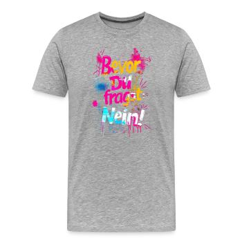 Bevor Du fragst: NEIN! - Männer Premium Bio T-Shirt - Grau meliert - Vorne - Damien (186cm)