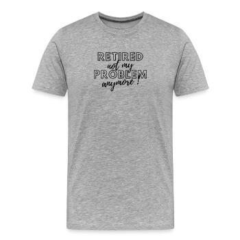 Retraité, ce n’est plus mon problème. - T-shirt bio Premium Homme - gris chiné - Devant - Damien (186cm)