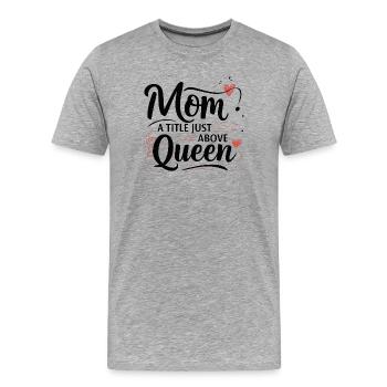 Maman - Un titre juste au-dessus de Queen - T-shirt bio Premium Homme - gris chiné - Devant - Damien (186cm)
