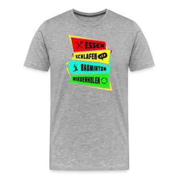 Essen Schlafen Badminton wiederholen - Männer Premium Bio T-Shirt - Grau meliert - Vorne - Damien (186cm)