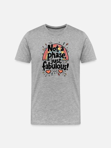 NOT A PHASE JUST FABULOUS - Men's Premium Organic T-Shirt - heather grey