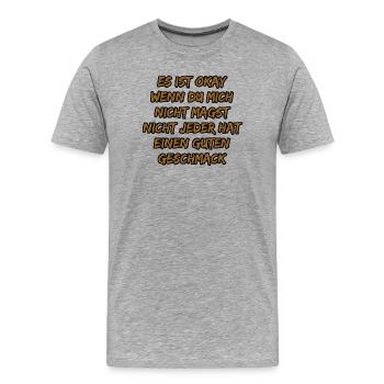 Es ist okay: Nicht jeder hat guten Geschmack - Männer Premium Bio T-Shirt - Grau meliert - Vorne - Damien (186cm)