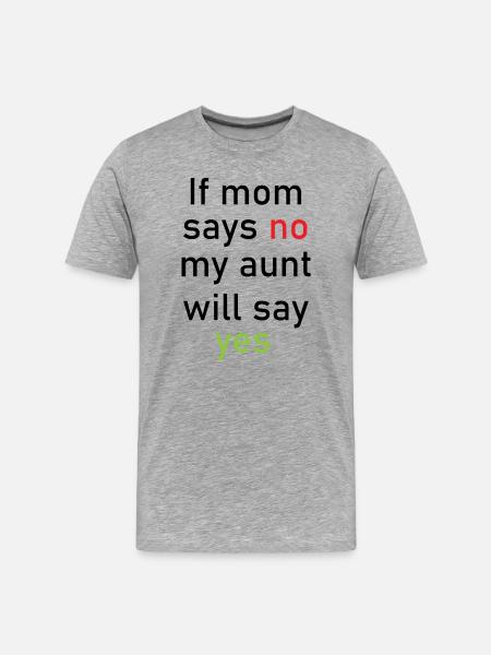 Als mama nee zegt, zal mijn tante ja zeggen - Mannen premium biologisch T-shirt - grijs gemêleerd