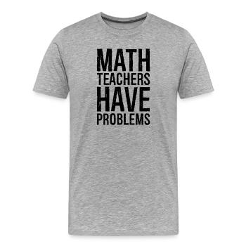 math teachers have problems - Men's Premium Organic T-Shirt - heather grey - Front - Damien (186cm)