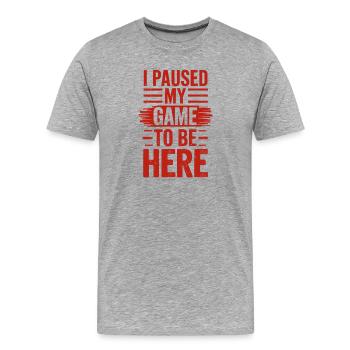 I Paused My Game To Be Here Saying for Gamers - Men's Premium Organic T-Shirt - heather grey - Front - Damien (186cm)