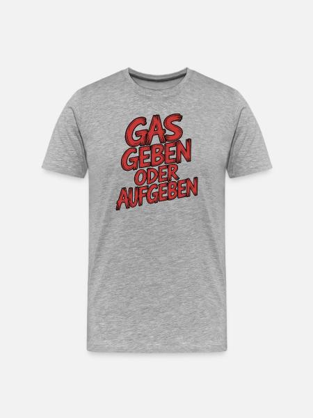Gas geben oder Aufgeben - Männer Premium Bio T-Shirt - Grau meliert