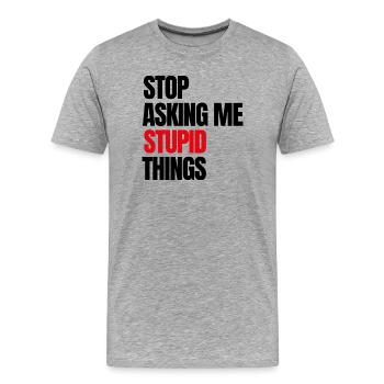 Arrêtez de me demander des choses stupides - T-shirt bio Premium Homme - gris chiné - Devant - Damien (186cm)