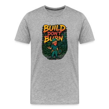 Build Don't Burn - Men's Premium Organic T-Shirt - heather grey - Front - Damien (186cm)