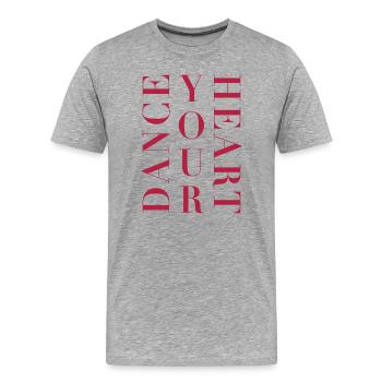 Dance Shirt Women – Dance Your Heart Saying - Men's Premium Organic T-Shirt - heather grey - Front - Damien (186cm)