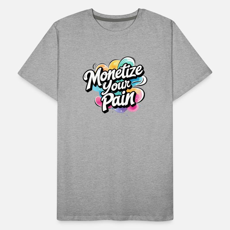 Montetize votre douleur T-shirt bio Premium Homme