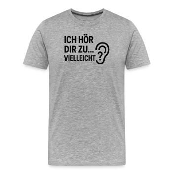 I'm listening to you... Maybe? - Men's Premium Organic T-Shirt - heather grey - Front - Damien (186cm)