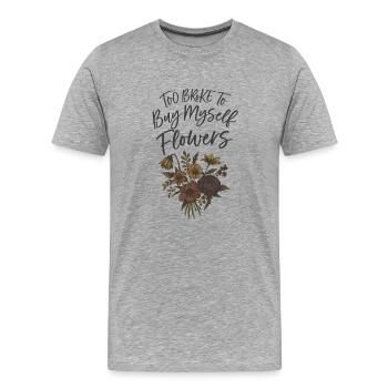 Too Broke to Buy Myself Flowers - Männer Premium Bio T-Shirt - Grau meliert - Vorne - Damien (186cm)
