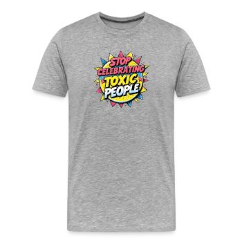 Stop Celebrating Toxic People - Männer Premium Bio T-Shirt - Grau meliert - Vorne - Damien (186cm)