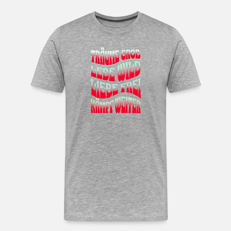 Träume Groß Lebe Wild Spruch Statement T-Shirt - Männer Premium Bio T-Shirt - Grau meliert