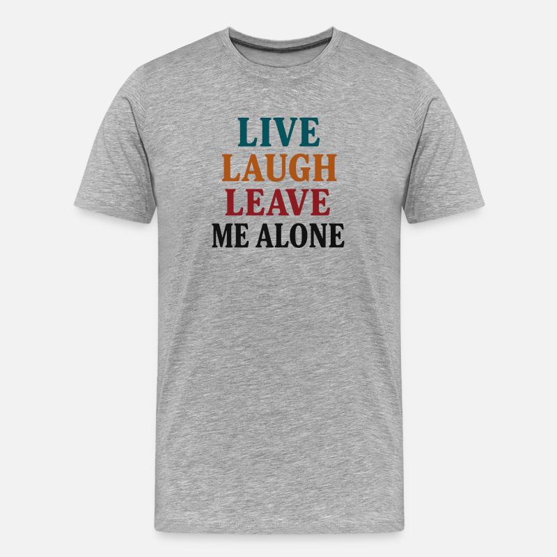 Live Laugh Leave Me Alone - Männer Premium Bio T-Shirt - Grau meliert