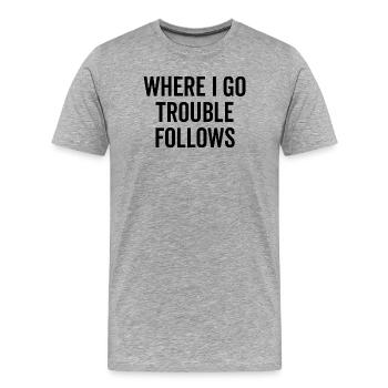 Là où je vais Les ennuis suivent - T-shirt bio Premium Homme - gris chiné - Devant - Damien (186cm)