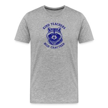 Kind Teachers Build Character Appreciation Raccoon - Männer Premium Bio T-Shirt - Grau meliert - Vorne - Damien (186cm)