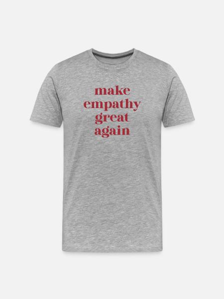 Funny Quote – Make Empathy Great Again - Men's Premium Organic T-Shirt - heather grey