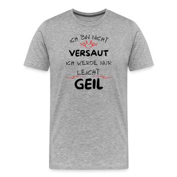 Ich bin nicht versaut ich werde nur leicht Geil - Männer Premium Bio T-Shirt - Grau meliert - Vorne - Damien (186cm)