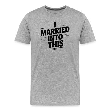 I Married Into This - Men's Premium Organic T-Shirt - heather grey - Front - Damien (186cm)