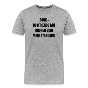 Bookboyfriends mit Kronen sind mein Standard. - Männer Premium Bio T-Shirt - Grau meliert - Vorne - Damien (186cm)