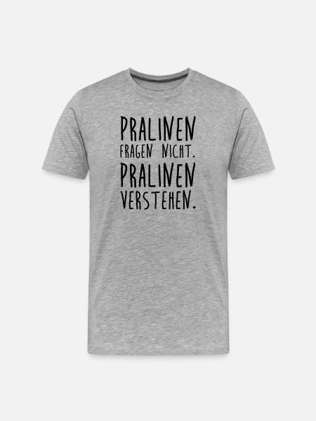 Pralinen fragen nicht. Pralinen verstehen. - Männer Premium Bio T-Shirt - Grau meliert