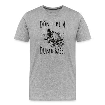 Don't Be A Dumb Bass Angler - Men's Premium Organic T-Shirt - heather grey - Front - Damien (186cm)