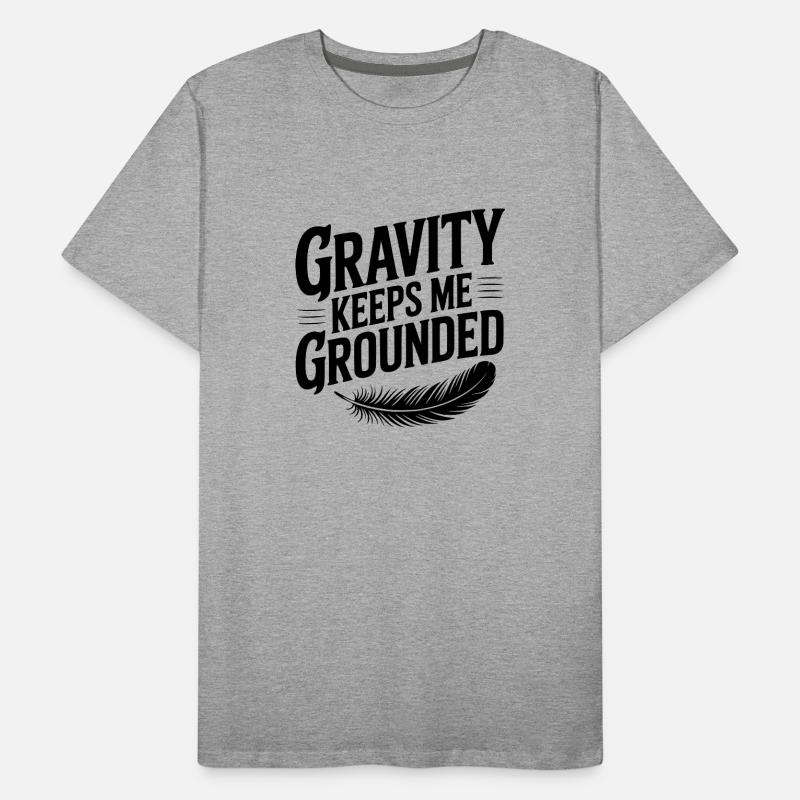 Gravity Keeps Me Grounded Men's Premium Organic T-Shirt
