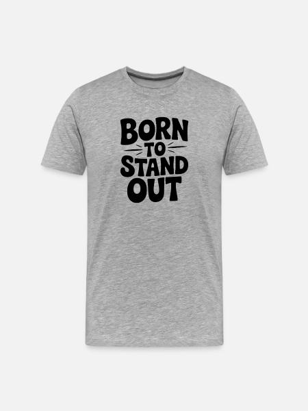 Born to Stand Out - Men's Premium Organic T-Shirt - heather grey