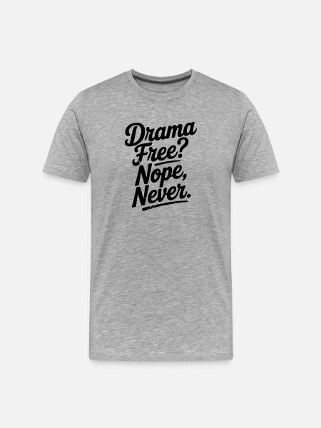 Drama Free? Nope Never - Men's Premium Organic T-Shirt - heather grey
