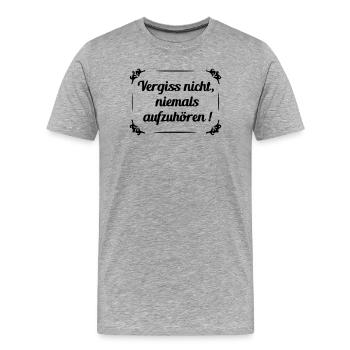 Vergiss nicht niemals aufzuhoeren - Männer Premium Bio T-Shirt - Grau meliert - Vorne - Damien (186cm)