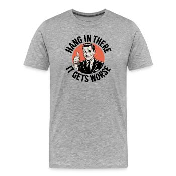 Bleib dran, es wird schlimmer - Männer Premium Bio T-Shirt - Grau meliert - Vorne - Damien (186cm)
