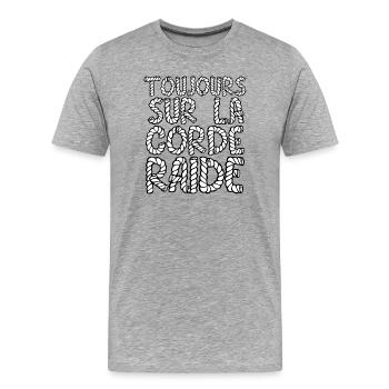 TOUJOURS SUR LA CORDE RAIDE ! - T-shirt bio Premium Homme - gris chiné - Devant - Damien (186cm)